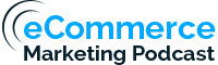 Ecommerce Marketing Podcast